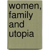 Women, Family And Utopia by Lawrence Foster