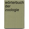 Wörterbuch der Zoologie by Gunter Purschke