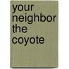 Your Neighbor the Coyote by Greg Roza
