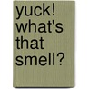 Yuck! What's That Smell? door Anja Boretzki