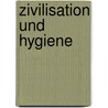 Zivilisation Und Hygiene door Timm Gehrmann