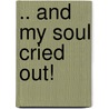 .. And My Soul Cried Out! by Nate Booker