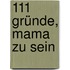 111 Gründe, Mama zu sein