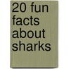 20 Fun Facts About Sharks door Heather Moore Niver