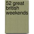 52 Great British Weekends