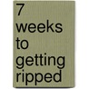 7 Weeks To Getting Ripped door Brett Stewart