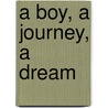 A Boy, A Journey, A Dream door Jan Greenough