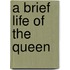 A Brief Life Of The Queen