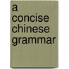 A Concise Chinese Grammar door Zhenhua Guo