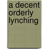 A Decent Orderly Lynching door Frederick Allen
