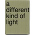 A Different Kind of Light