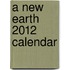 A New Earth 2012 Calendar