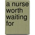 A Nurse Worth Waiting For