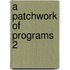 A Patchwork of Programs 2