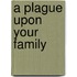 A Plague upon Your Family
