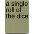 A Single Roll Of The Dice