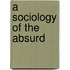 A Sociology Of The Absurd