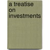 A Treatise on Investments door Robert Arthur Ward