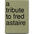 A Tribute To Fred Astaire