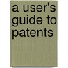 A User's Guide To Patents door Trevor Cook