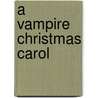 A Vampire Christmas Carol door Sarah Gray