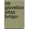 Aa Glovebox Atlas Britain door Aa Publishing