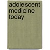 Adolescent Medicine Today door Elise D. Berlan