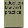 Adoption Law And Practice by Kerry O'Halloran
