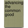 Advancing The Common Good door Gabe Lyons