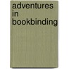 Adventures In Bookbinding door Jeannine Stein