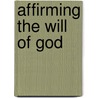 Affirming the Will of God by Paul E. Little