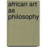 African Art As Philosophy door Souleymane Diagne