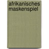Afrikanisches Maskenspiel by V-S. Naipaul