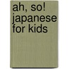 Ah, So! Japanese for Kids door Carole Marsh