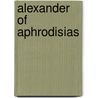 Alexander Of  Aphrodisias door Ian Mueller