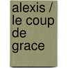 Alexis / Le Coup De Grace door Yourcenar