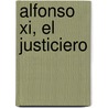 Alfonso Xi, El Justiciero door Juan Juan Victorio