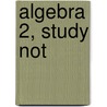 Algebra 2, Study Not by McGraw-Hill