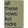 All These Vows: Kol Nidre door Rabbi Lawrence A. Hoffman