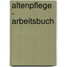 Altenpflege - Arbeitsbuch by Hans-Jörg Wölm