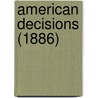 American Decisions (1886) by John Proffatt