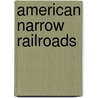 American Narrow Railroads door George W. Hilton