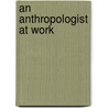 An Anthropologist At Work by Ruth Benedict