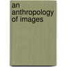 An Anthropology Of Images door Hans Belting