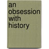 An Obsession with History door Andrew Baruch Wachtel