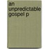 An Unpredictable Gospel P