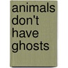 Animals Don't Have Ghosts door Siobhan Parkinson