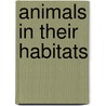 Animals in Their Habitats door Francine Galko