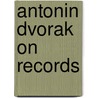 Antonin Dvorak On Records door John Yoell