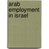 Arab Employment in Israel door Benjamin W. Wolkinson